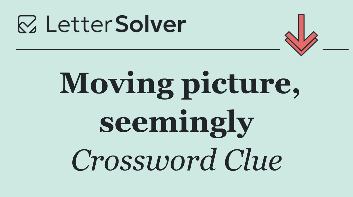 Moving picture, seemingly