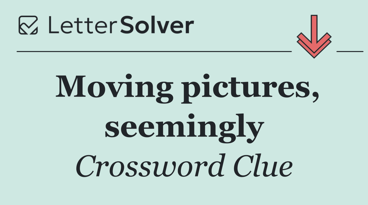 Moving pictures, seemingly