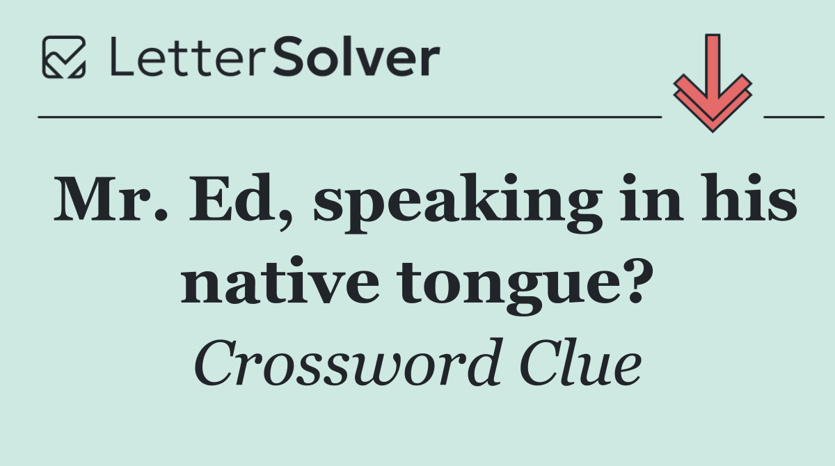 Mr. Ed, speaking in his native tongue?