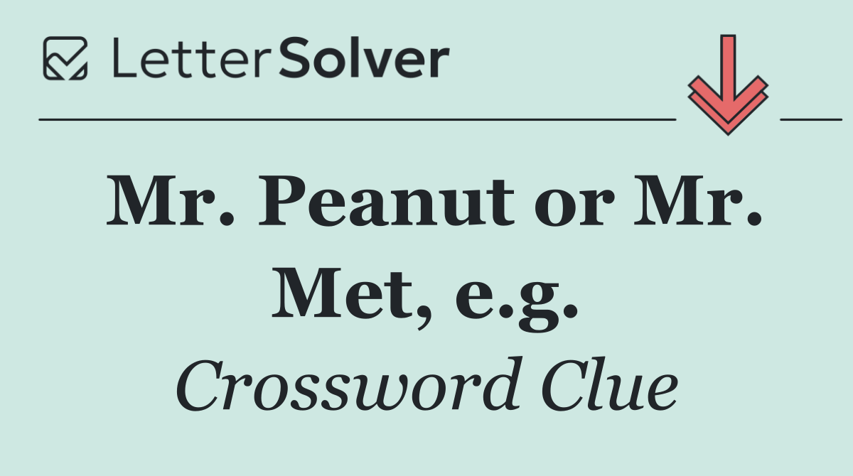 Mr. Peanut or Mr. Met, e.g.