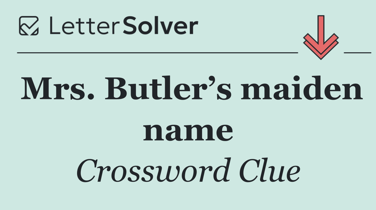 Mrs. Butler’s maiden name