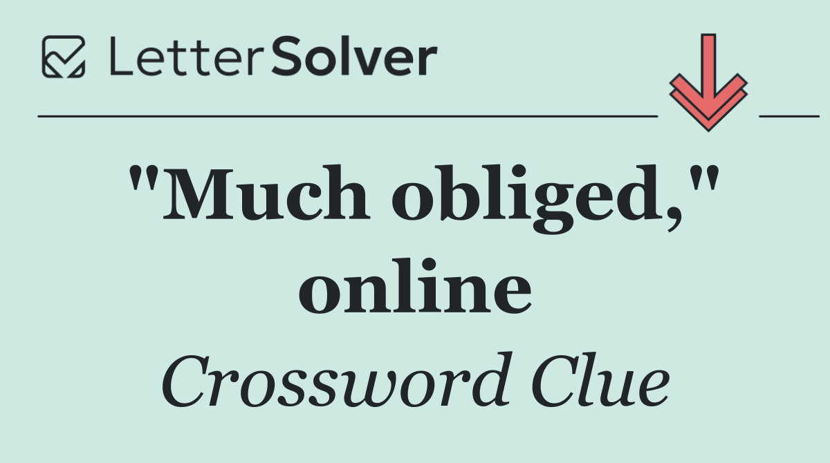 "Much obliged," online