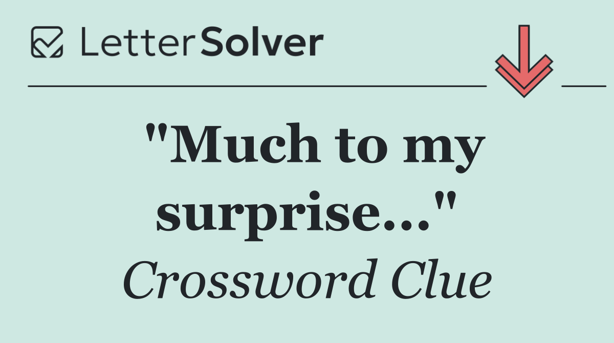 "Much to my surprise..."