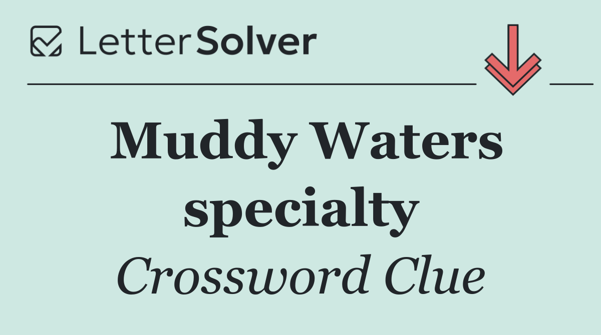 Muddy Waters specialty