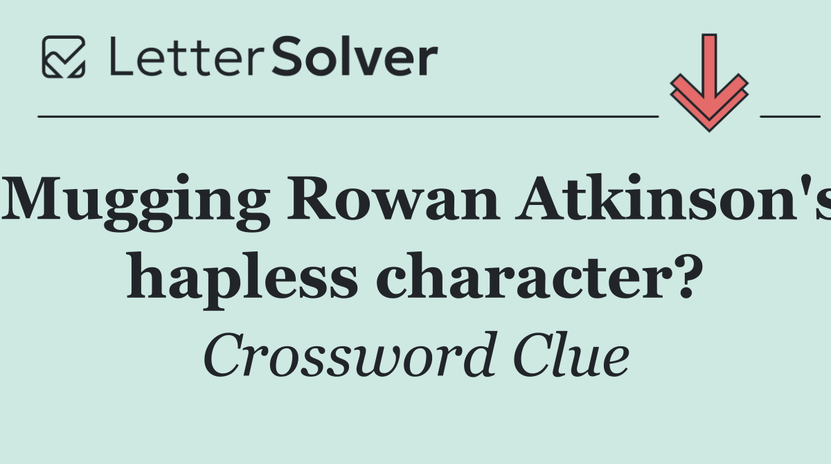 Mugging Rowan Atkinson's hapless character?