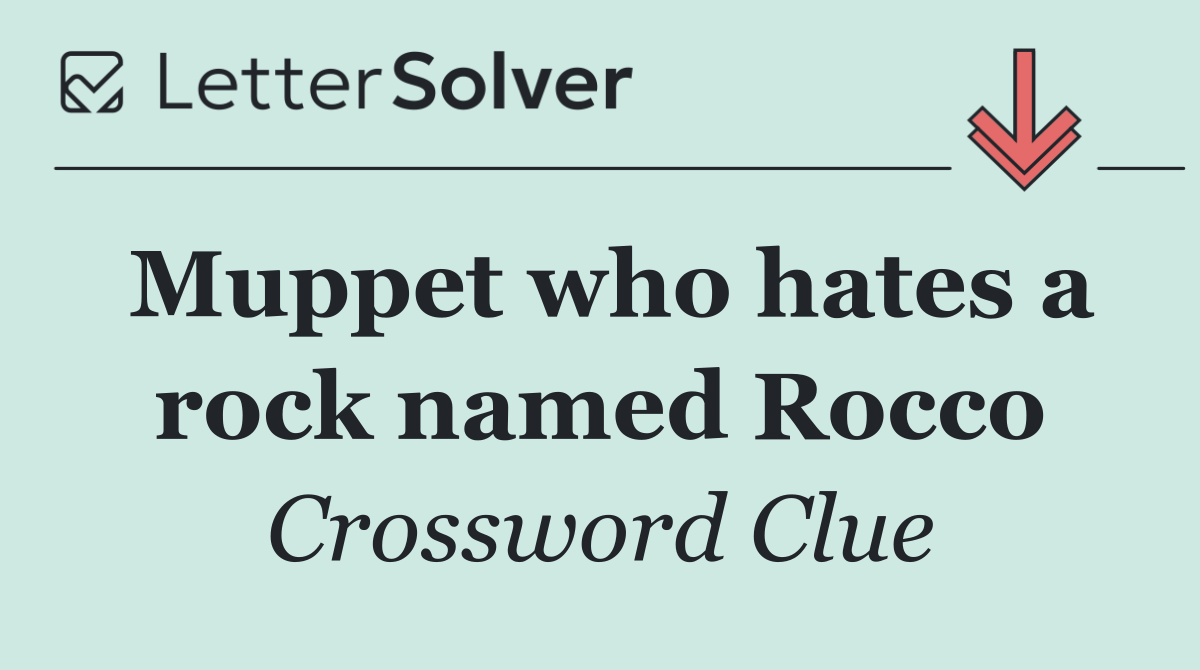 Muppet who hates a rock named Rocco