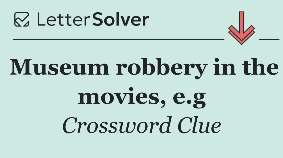 Museum robbery in the movies, e.g