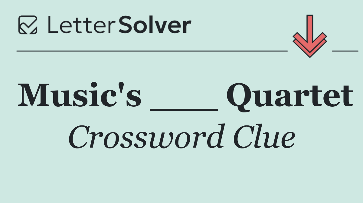 Music's ___ Quartet
