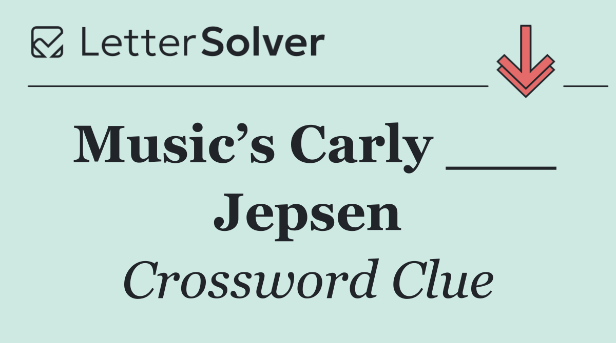 Music’s Carly ___ Jepsen
