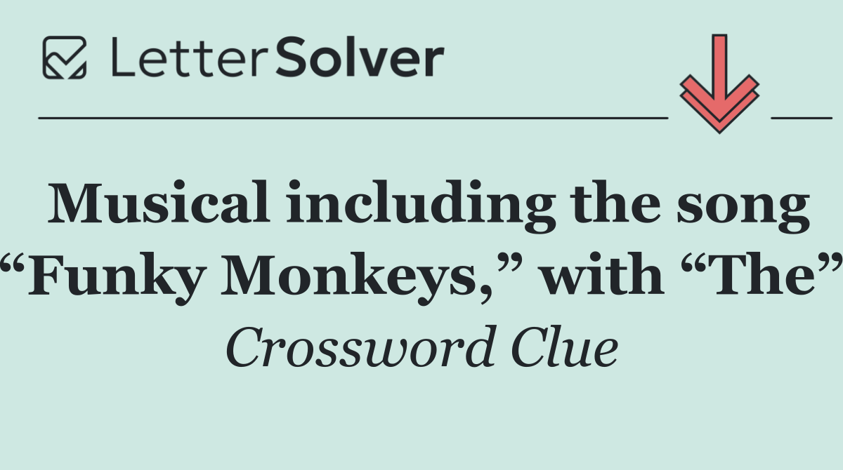 Musical including the song “Funky Monkeys,” with “The”