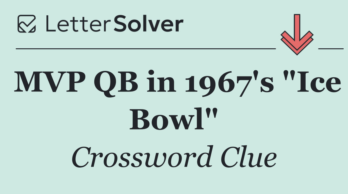 MVP QB in 1967's "Ice Bowl"