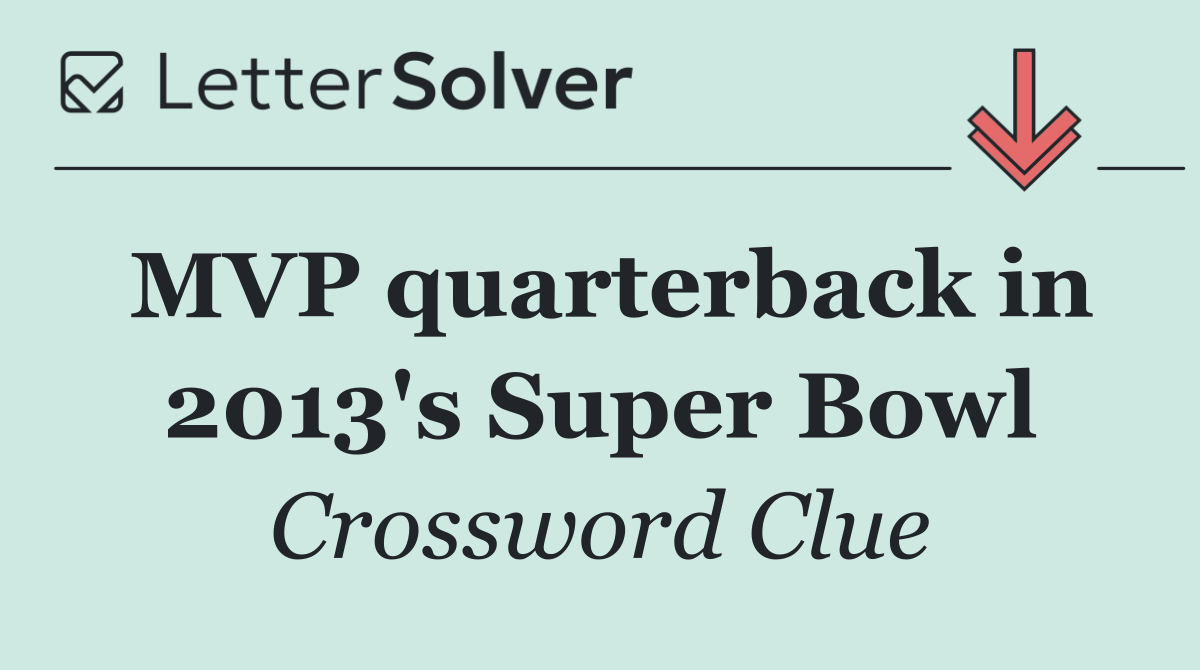 MVP quarterback in 2013's Super Bowl