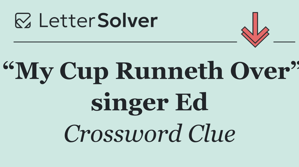 “My Cup Runneth Over” singer Ed