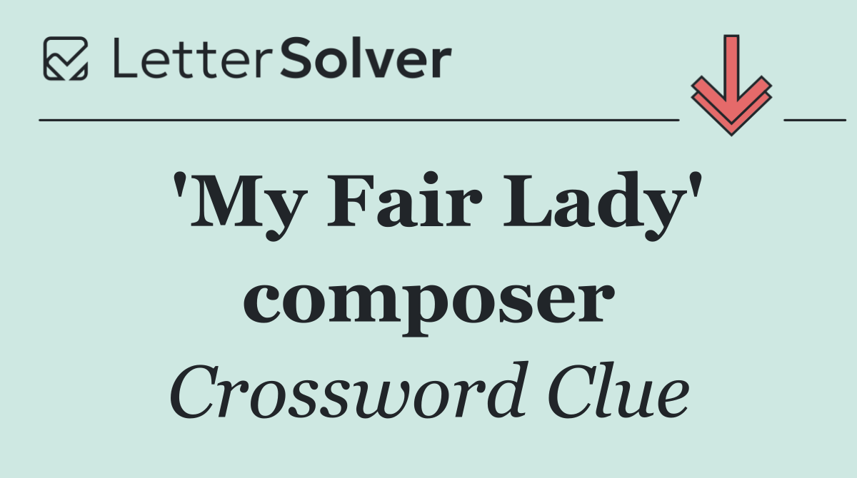 'My Fair Lady' composer