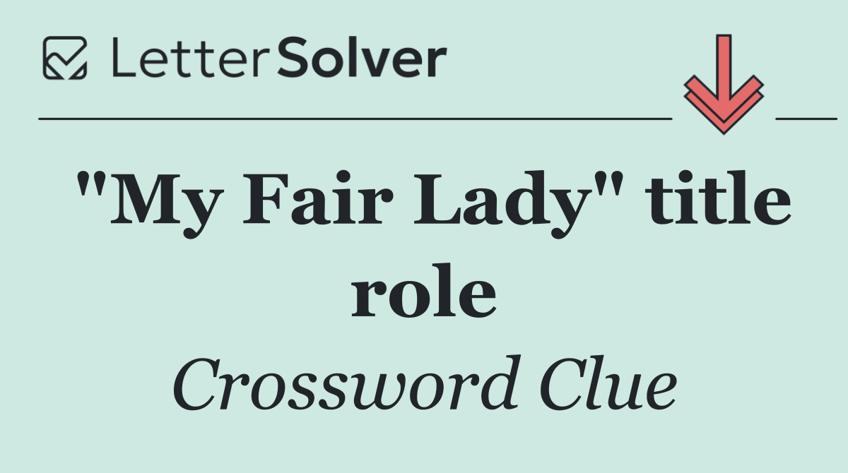 "My Fair Lady" title role