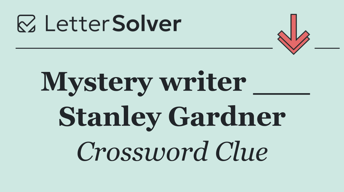 Mystery writer ___ Stanley Gardner