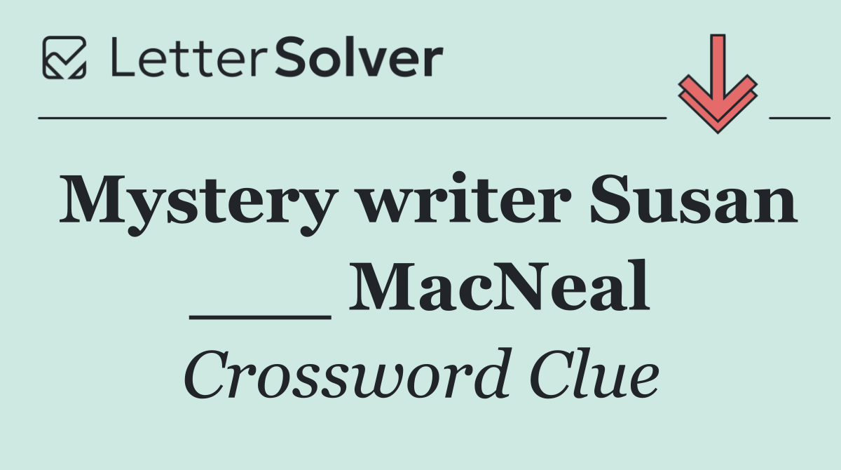 Mystery writer Susan ___ MacNeal