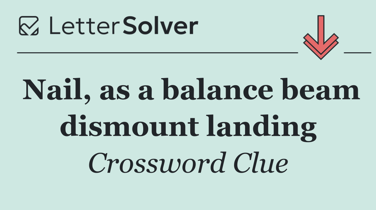 Nail, as a balance beam dismount landing