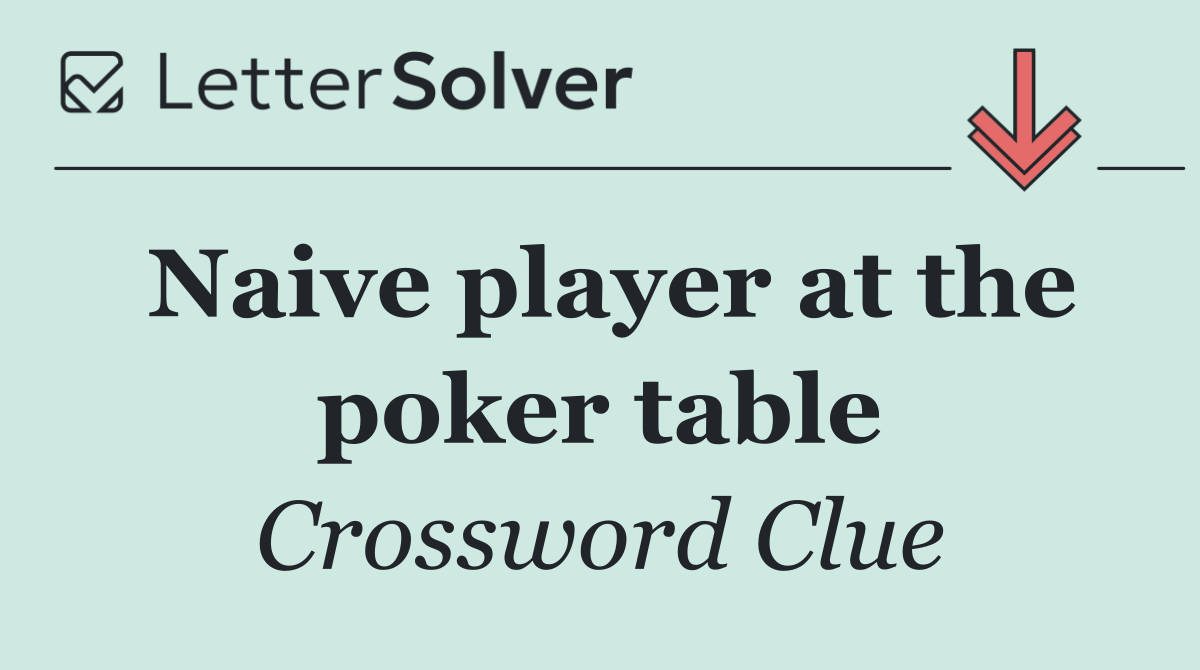 Naive player at the poker table