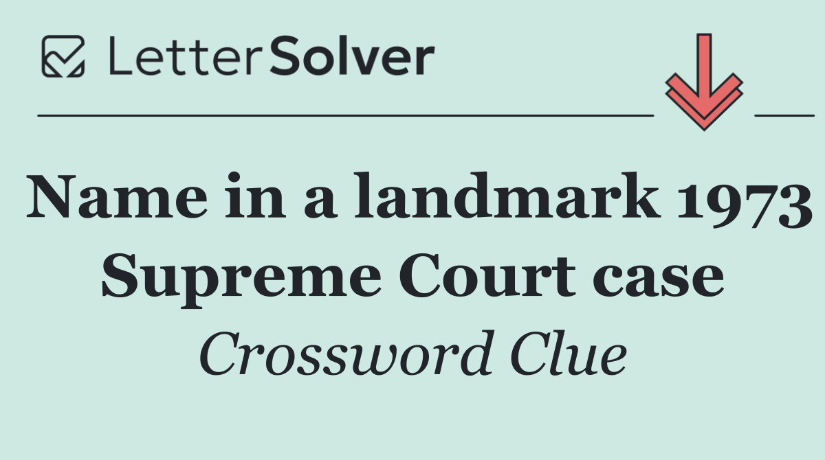Name in a landmark 1973 Supreme Court case