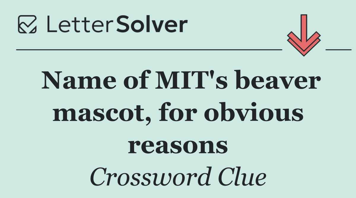 Name of MIT's beaver mascot, for obvious reasons