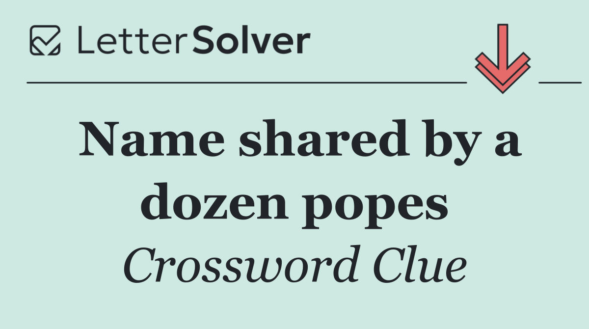 Name shared by a dozen popes