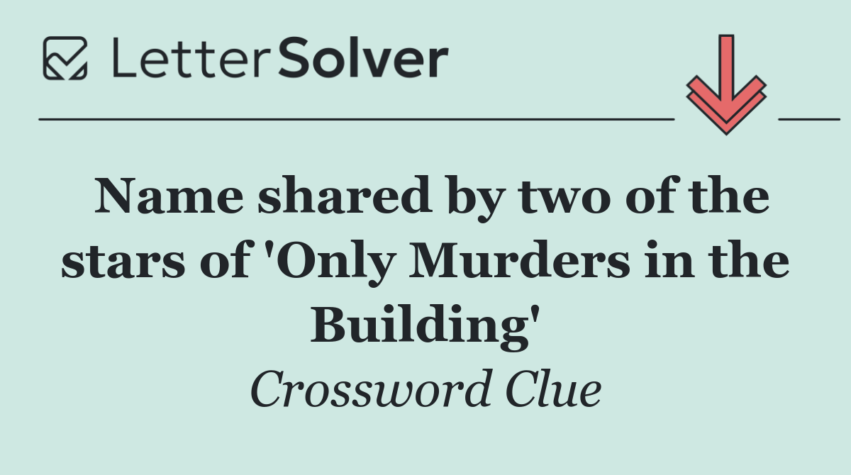 Name shared by two of the stars of 'Only Murders in the Building'