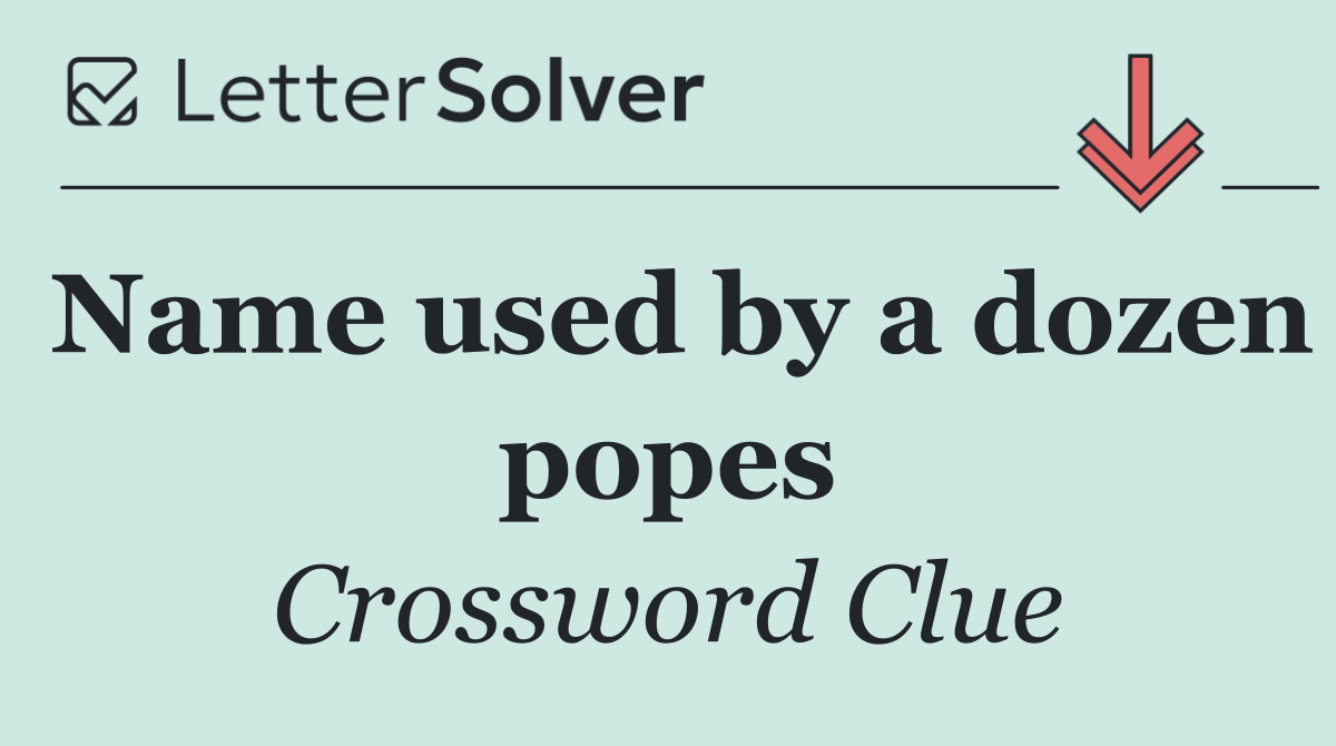 Name used by a dozen popes