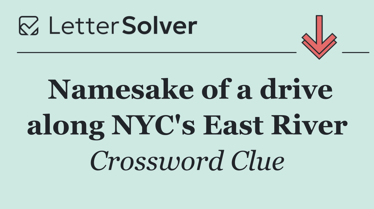 Namesake of a drive along NYC's East River