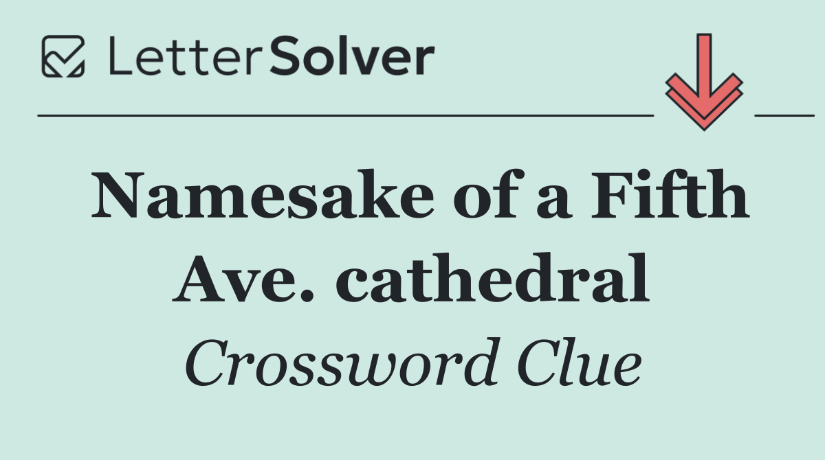 Namesake of a Fifth Ave. cathedral