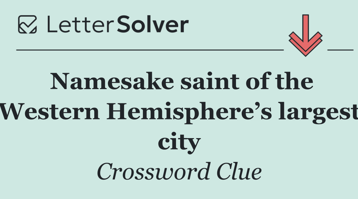 Namesake saint of the Western Hemisphere’s largest city