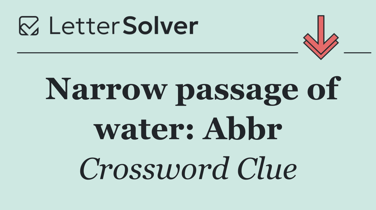 Narrow passage of water: Abbr