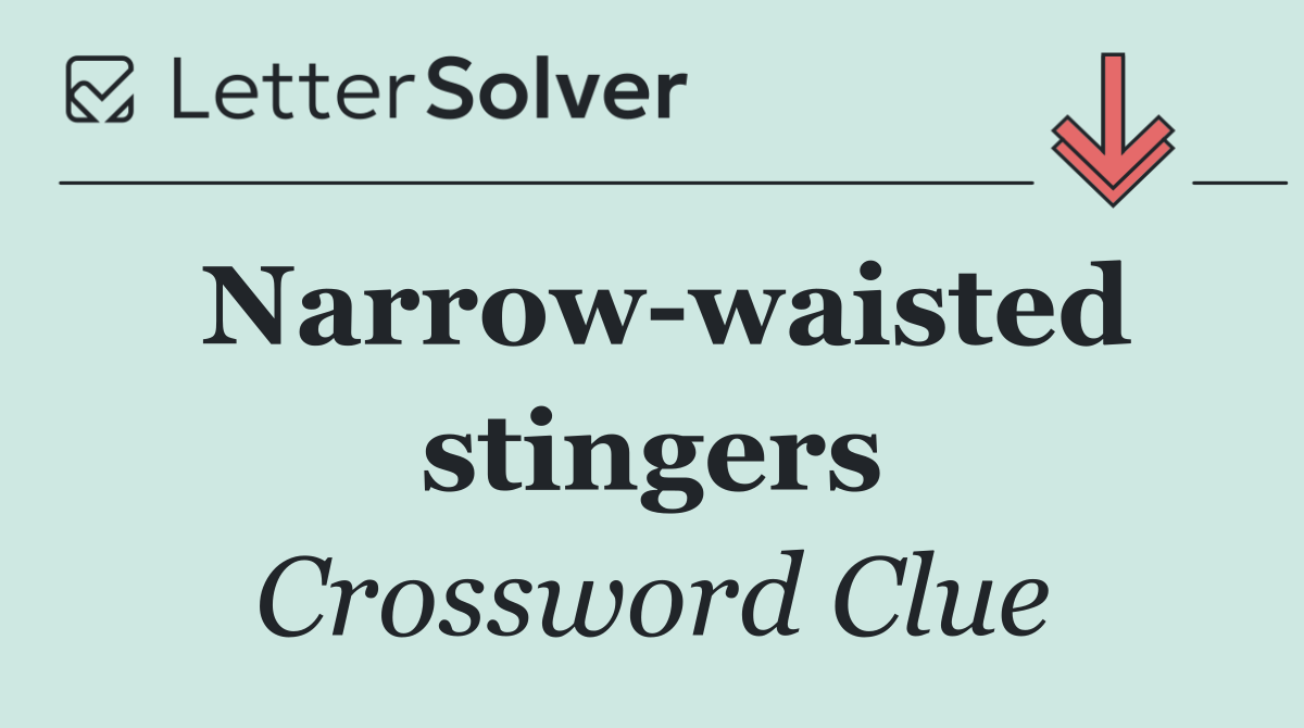 Narrow waisted stingers