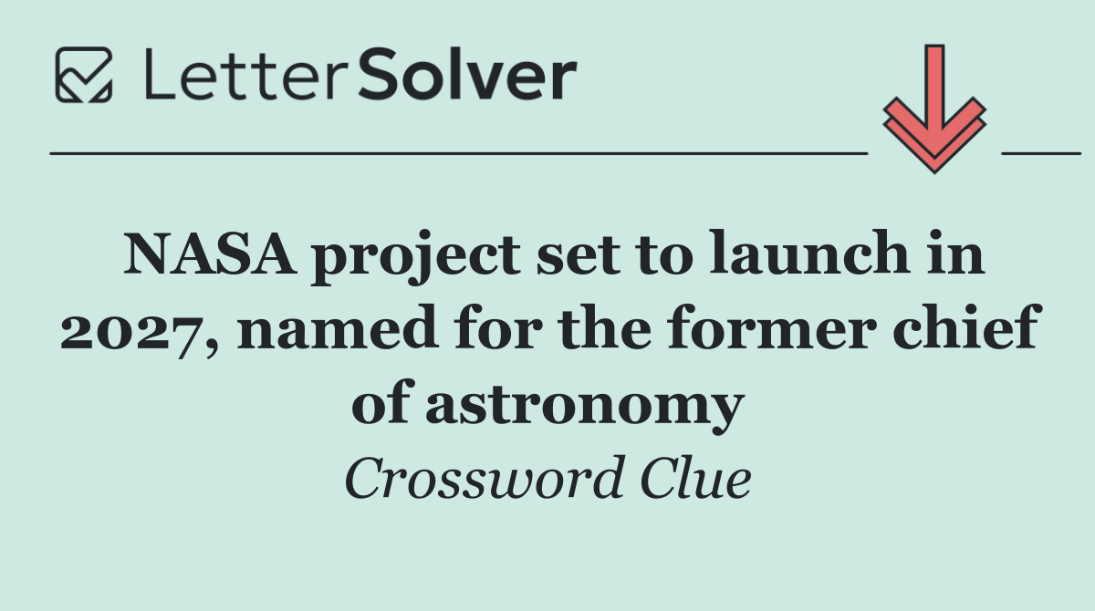 NASA project set to launch in 2027, named for the former chief of astronomy