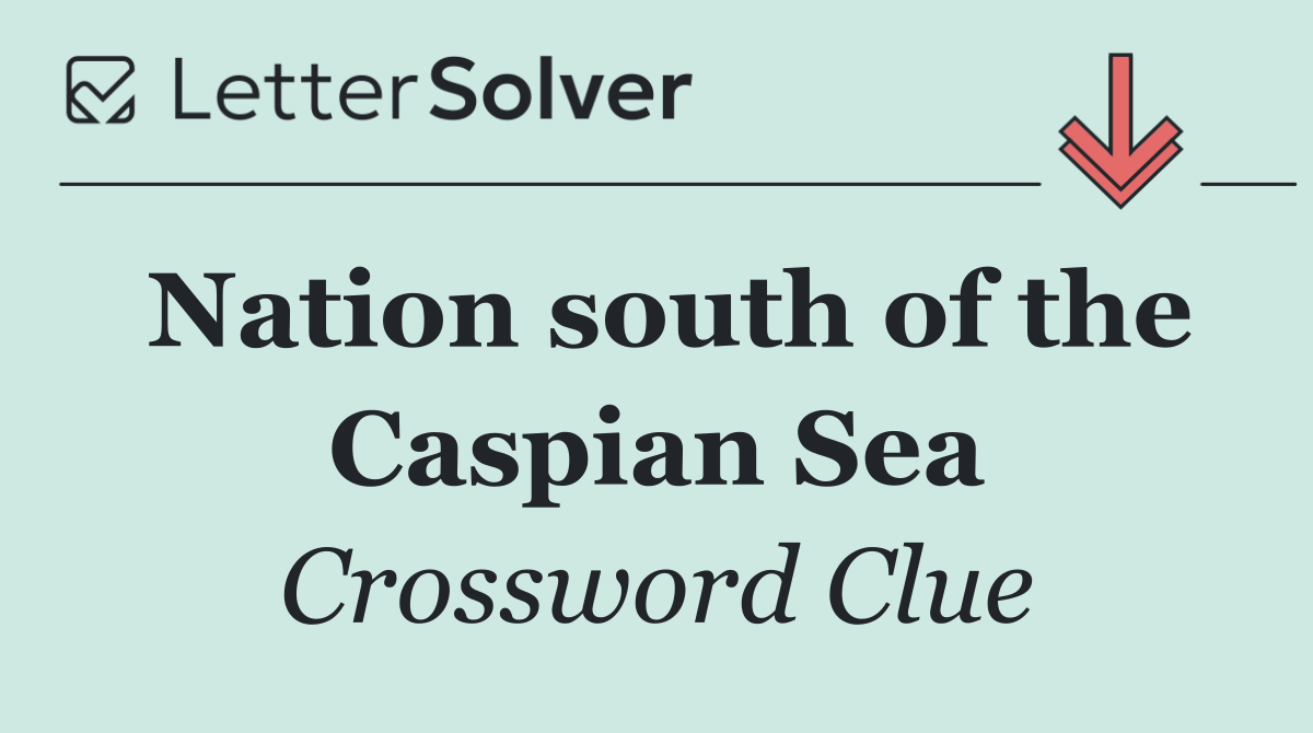 Nation south of the Caspian Sea