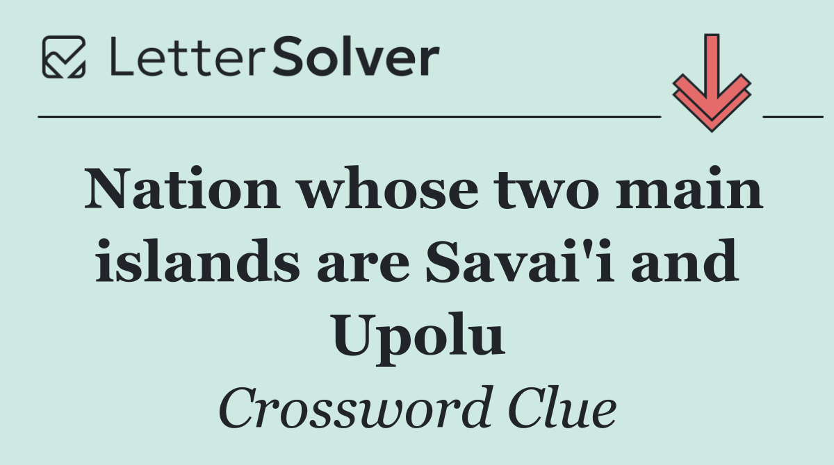 Nation whose two main islands are Savai'i and Upolu