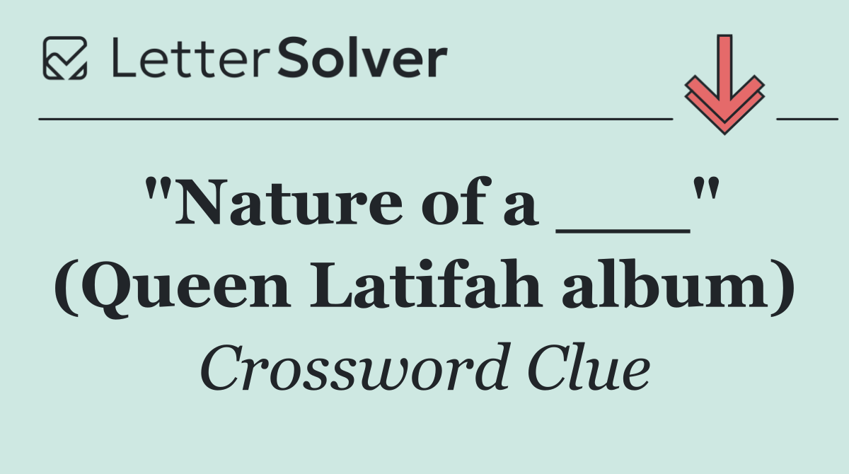 "Nature of a ___" (Queen Latifah album)