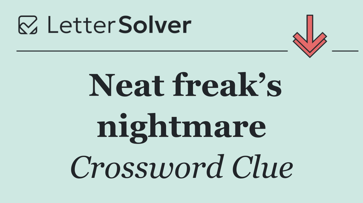 Neat freak’s nightmare