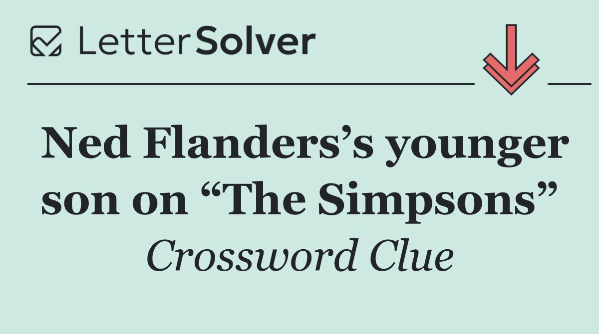 Ned Flanders’s younger son on “The Simpsons”