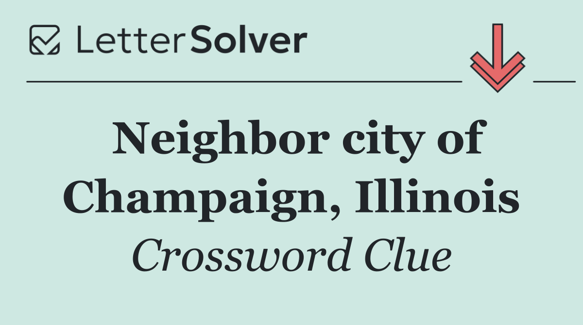 Neighbor city of Champaign, Illinois