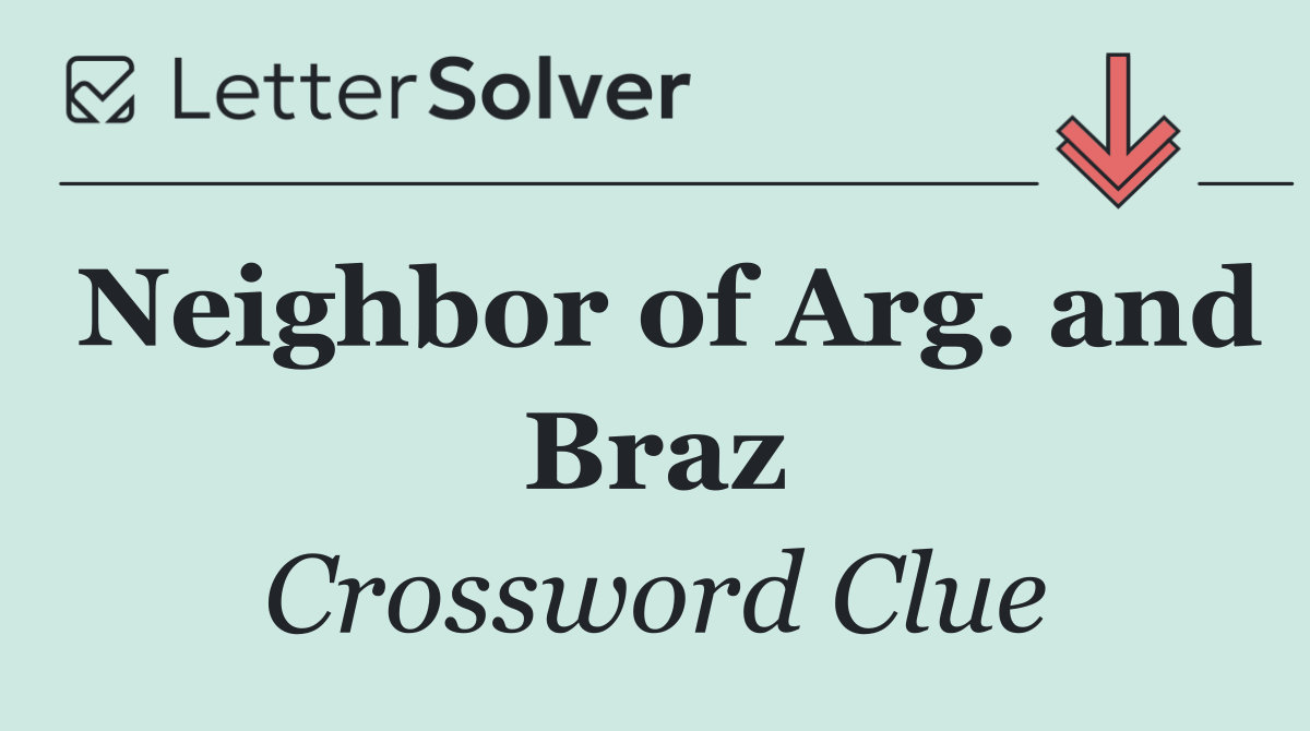 Neighbor of Arg. and Braz