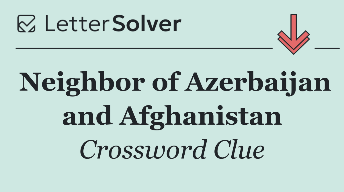 Neighbor of Azerbaijan and Afghanistan