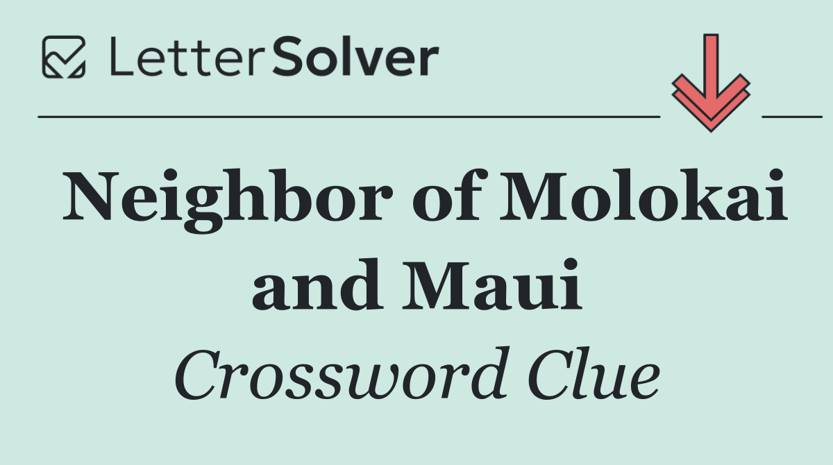Neighbor of Molokai and Maui