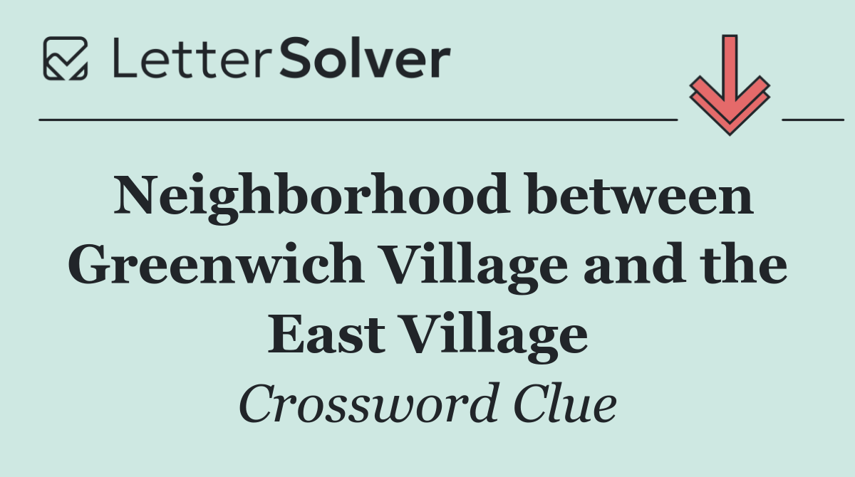 Neighborhood between Greenwich Village and the East Village