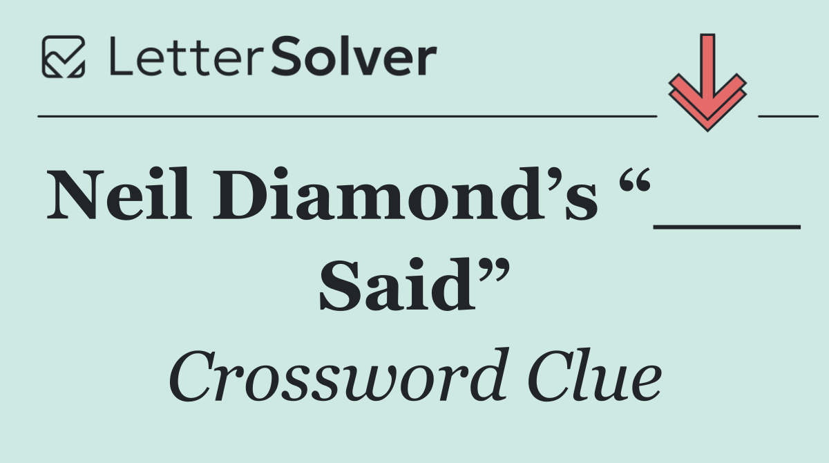 Neil Diamond’s “___ Said”