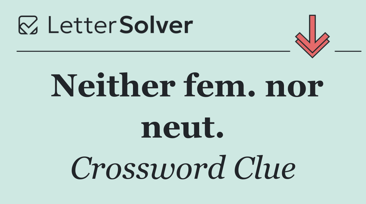 Neither fem. nor neut.