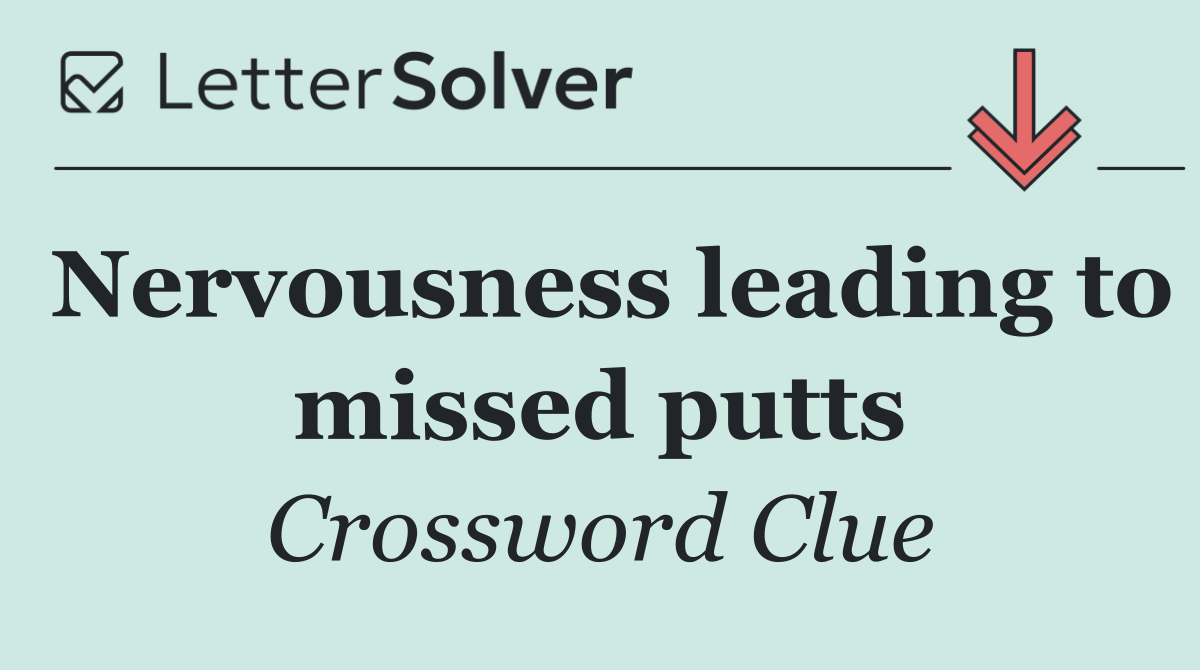 Nervousness leading to missed putts