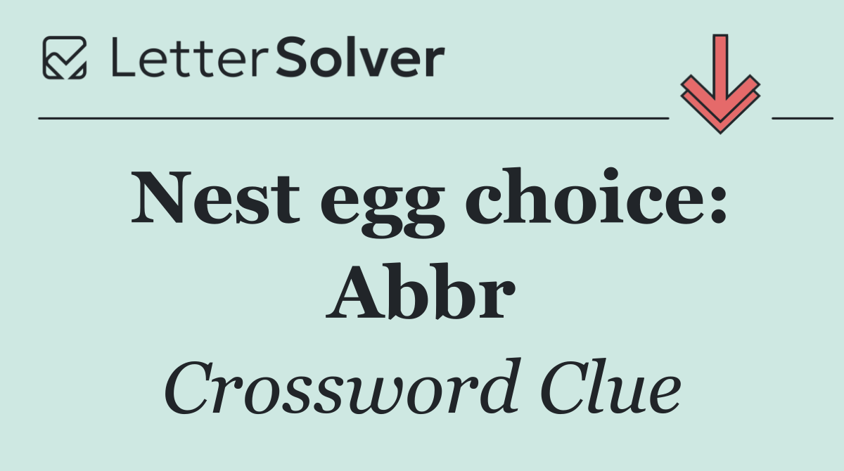 Nest egg choice: Abbr