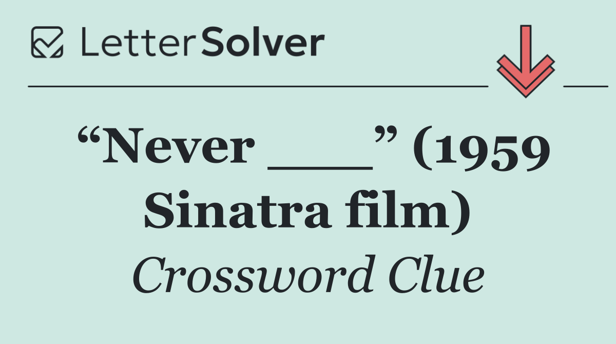 “Never ___” (1959 Sinatra film)