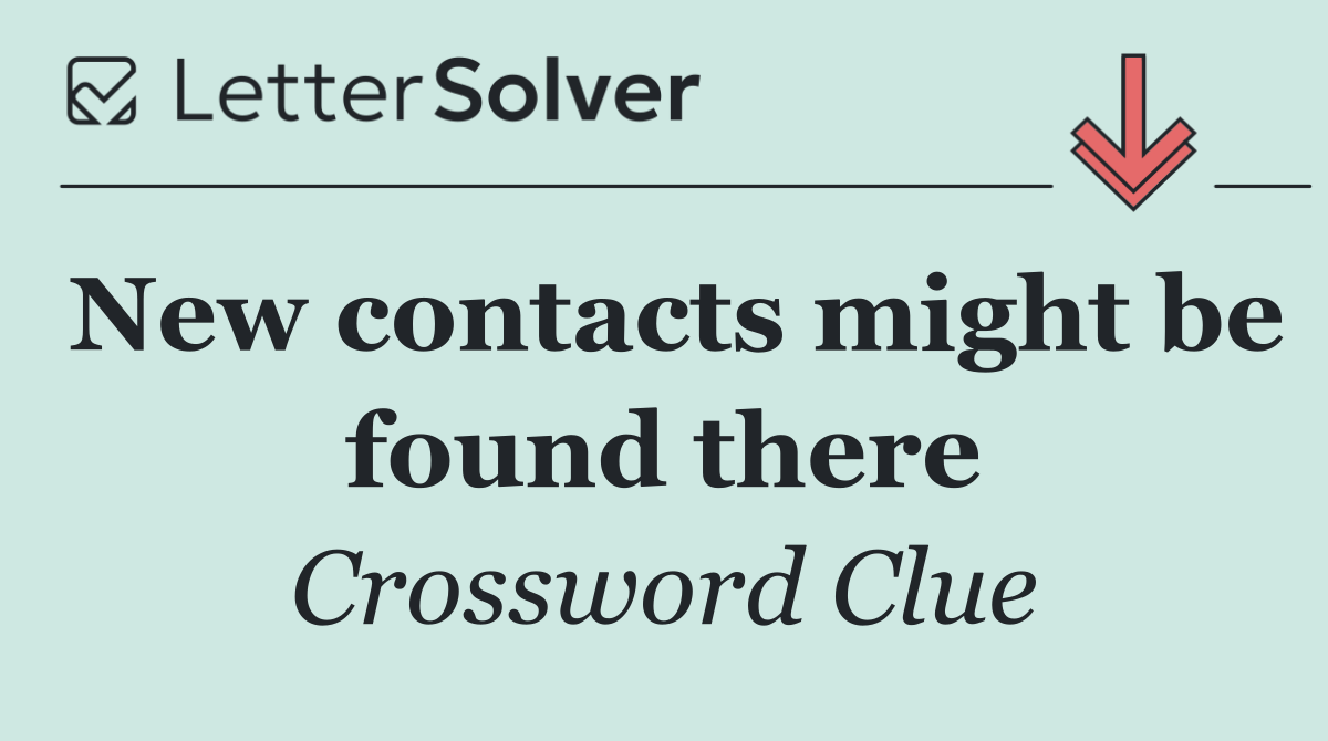 New contacts might be found there